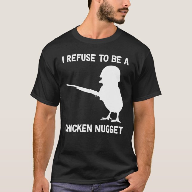 I Refuse to be a Chicken Nugget T-Shirt (Front)