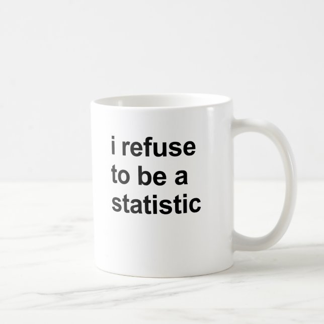 I refuse to be a statistic coffee mug (Right)