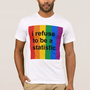 I refuse to be a statistic T-Shirt