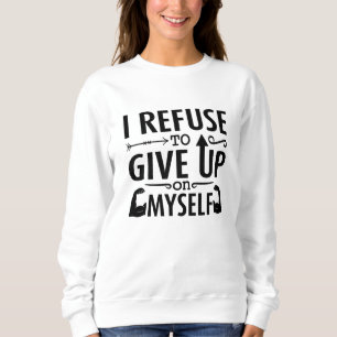 I Refuse To Give Up On Myself Anxie Mental Health Sweatshirt