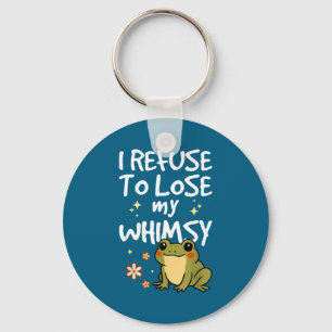 I Refuse To Lose My Whimsy – Cute Frog Quote Funny Key Ring