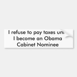 I refuse to pay taxes until    I become an Obam... Bumper Sticker