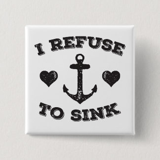 I Refuse To Sink 15 Cm Square Badge