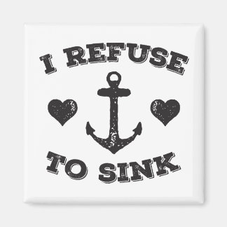 I Refuse To Sink Magnet