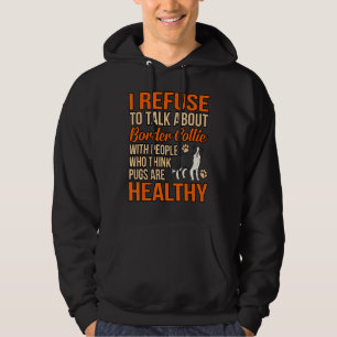 I Refuse To Talk About Border Collie With People Hoodie