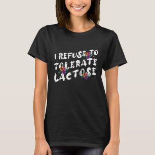I Refuse To Tolerate Lactose_48 T-Shirt