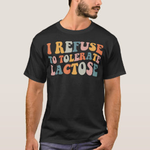 i refuse to tolerate lactose_60 T-Shirt