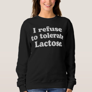 I refuse to tolerate lactose_62 sweatshirt