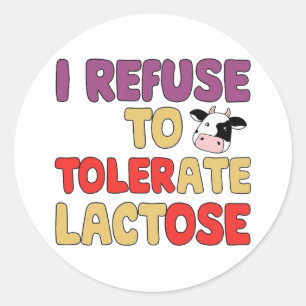 I refuse to Tolerate Lactose Classic Round Sticker