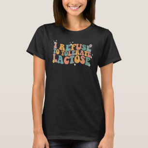 I refuse to tolerate Lactose Dairy Intolerant Milk T-Shirt