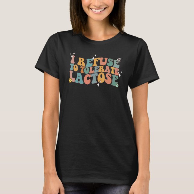I refuse to tolerate Lactose Dairy Intolerant Milk T-Shirt (Front)