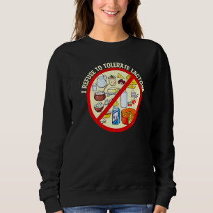 I refuse to tolerate lactose, Funny Milk and Chees Sweatshirt