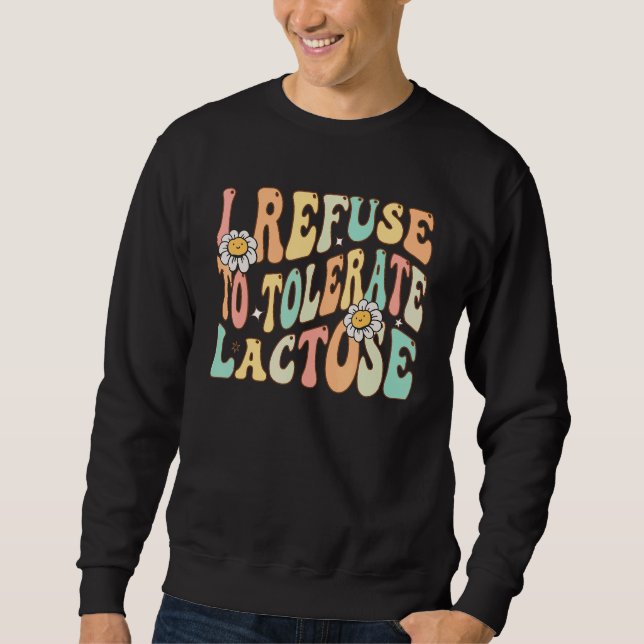 I Refuse to Tolerate Lactose Lactose Intolerance Q Sweatshirt (Front)