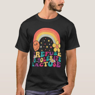 I Refuse to Tolerate Lactose Lactose Intolerance T-Shirt