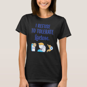 I Refuse to Tolerate Lactose Lactose Intolerance T-Shirt
