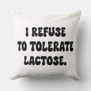 I Refuse to Tolerate Lactose - Lactose Intolerant Cushion