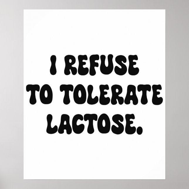 I Refuse to Tolerate Lactose - Lactose Intolerant Poster (Front)