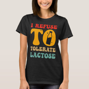 I Refuse to Tolerate Lactose Shirt Sarcastic For M