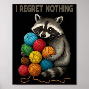 I Regret Nothing Funny Raccoon Lovers Yarn Lover W Poster