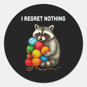 I Regret Nothing Funny Raccoon Yarn Lover  Classic Round Sticker
