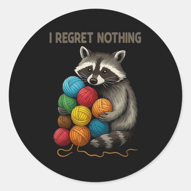 I Regret Nothing Funny Racoon Lovers Yarn Lover W Classic Round Sticker (Front)