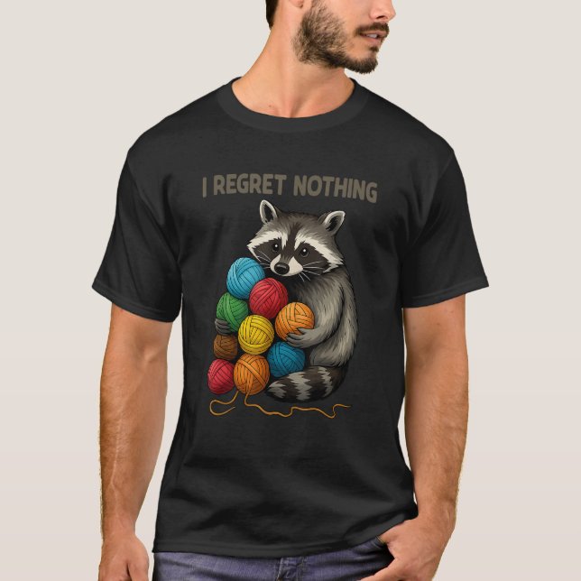 I Regret Nothing Funny Racoon Lovers Yarn Lover W T-Shirt (Front)