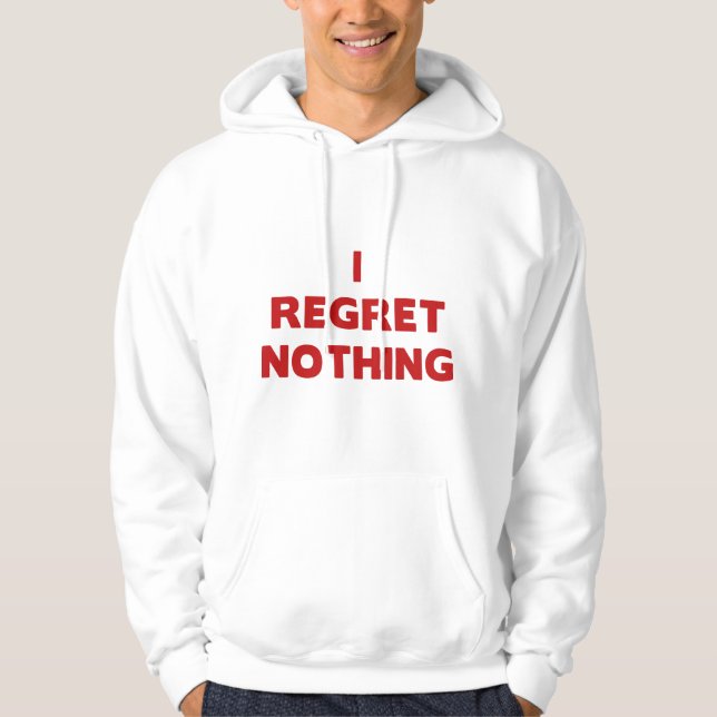 I Regret Nothing Hoodie (Front)