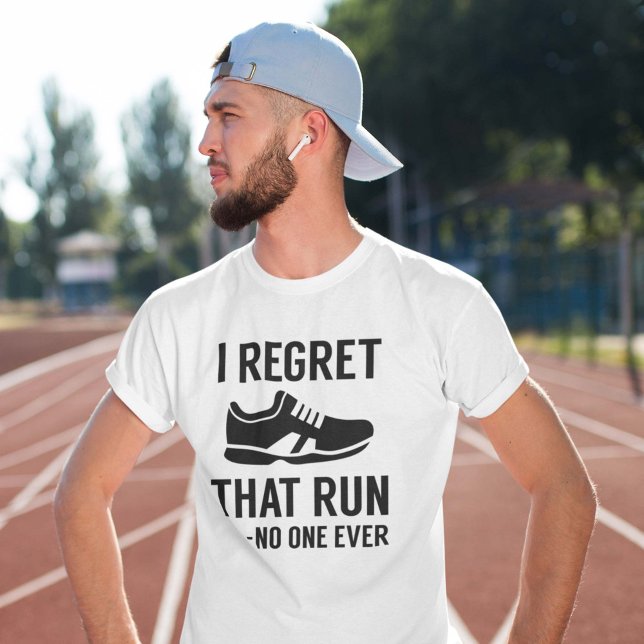 I Regret That Run T-Shirt (I Regret That Run - No One Ever Shirt)