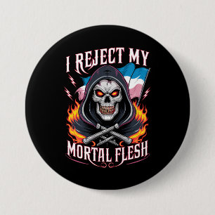 I Reject My Mortal Flesh Trans Transgender LGBTQ 7.5 Cm Round Badge