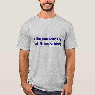 I Remember the 4th Amendment! T-Shirt