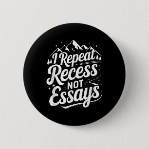 I Repeat Recess Not Essays _1 6 Cm Round Badge