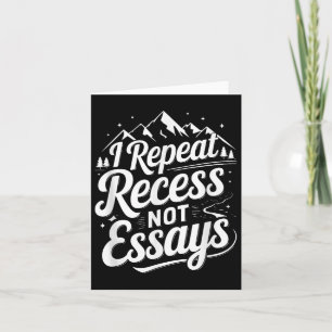 I Repeat Recess Not Essays _1  Card