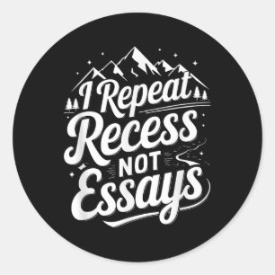 I Repeat Recess Not Essays _1  Classic Round Sticker