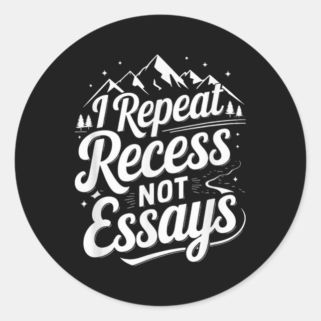 I Repeat Recess Not Essays _1  Classic Round Sticker (Front)