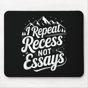 I Repeat Recess Not Essays _1 Mouse Mat