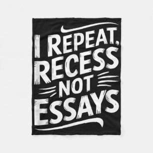 I Repeat Recess Not Essays Fleece Blanket