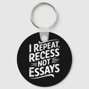 I Repeat Recess Not Essays  Key Ring