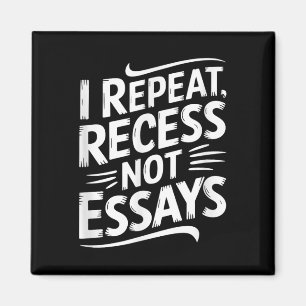I Repeat Recess Not Essays  Magnet