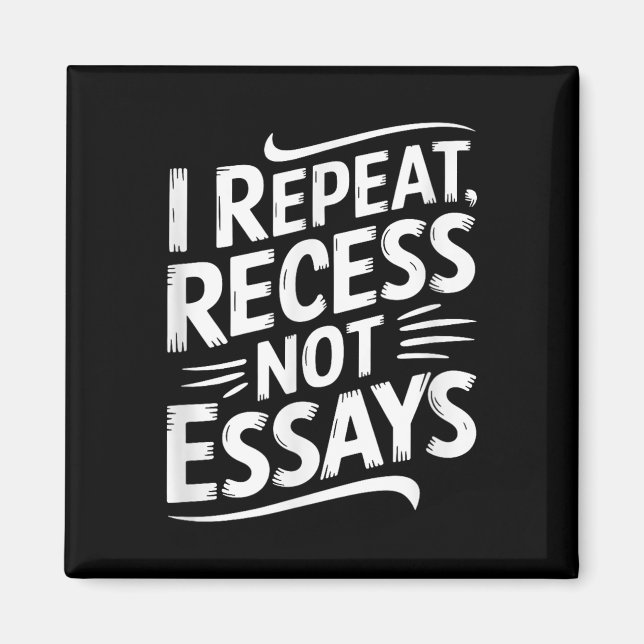 I Repeat Recess Not Essays  Magnet (Front)