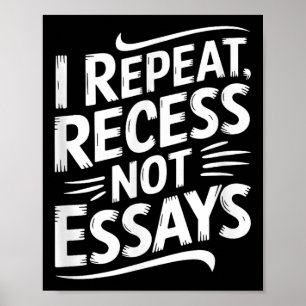I Repeat Recess Not Essays  Poster