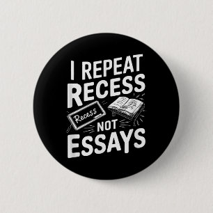 I Repeat Recess Recess Not Essays  6 Cm Round Badge