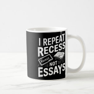 I Repeat Recess Recess Not Essays  Coffee Mug