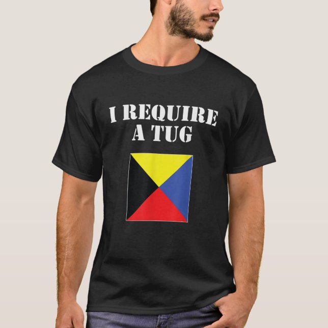 I Require A Tug Used As A Maritime Signal Flag Zul T-Shirt (Front)