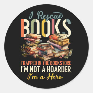 I Rescue Book Trapped In The Bookstore I_m Not A H Classic Round Sticker