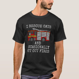 I Rescue Cats And Occasionally Put Out Fires, Fire T-Shirt