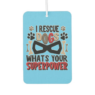I Rescue Dogs What's Your Superpower Air Freshener
