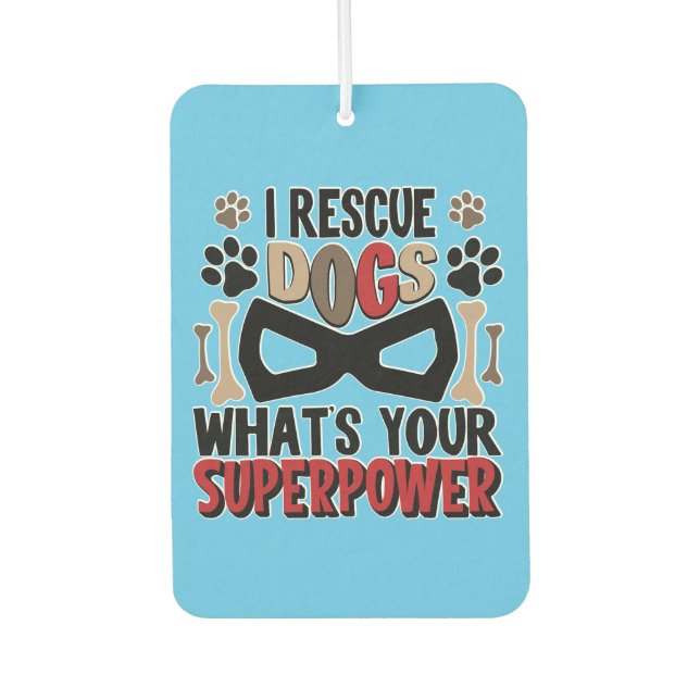 I Rescue Dogs What's Your Superpower Air Freshener (Front)