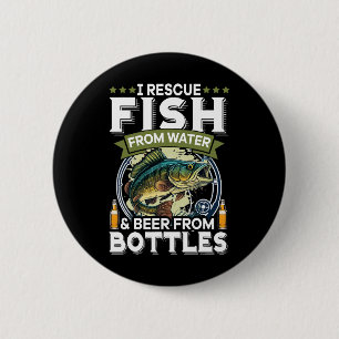 I Rescue Fish From Water And Beer From Bottles  6 Cm Round Badge