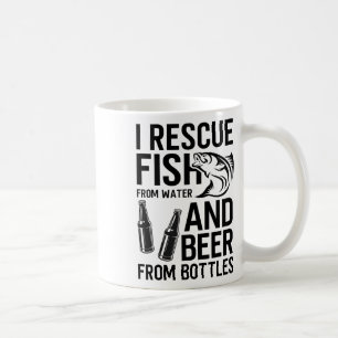 I Rescue Fish From Water And Beer From Bottles Fis Coffee Mug