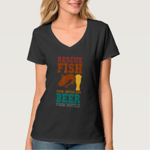 I Rescue Fish From Water and Beer From Bottles Fis T-Shirt